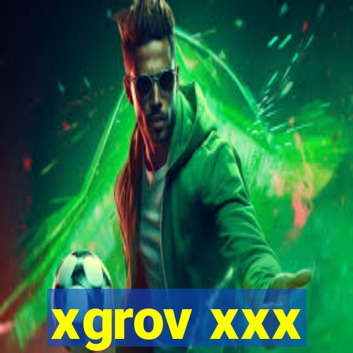 xgrov xxx